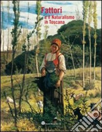 Fattori e il naturalismo in Toscana. Ediz. illustrata libro di Dini F. (cur.)