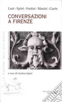 Coversazioni a Firenze libro di Luzi Mario; Spini Giorgio; Fortini Franco; Spini A. (cur.)