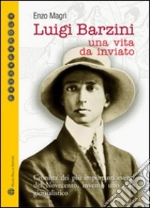 Luigi Barzini. Una vita da inviato libro di Magrì Enzo