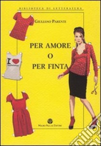 Per amore o per finta libro di Parenti Giuliano