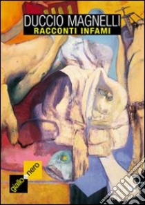 Racconti infami libro di Magnelli Duccio