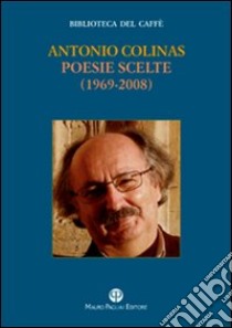 Poesie scelte (1969-2008) libro di Colinas Antonio; Luti F. (cur.)