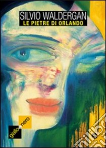 Le pietre di Orlando libro di Waldergan Silvio