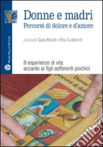 Donne e madri. Percorsi di dolore e d'amore libro di Brandi G. (cur.); Gualtierotti R. (cur.)