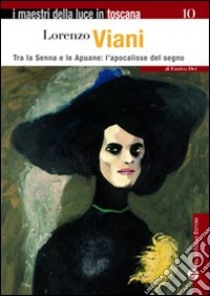 Lorenzo Viani. Tra la Senna e le Apuane: l'apocalisse del segno. Ediz. illustrata libro di Dei Enrico