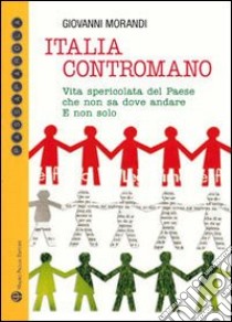 Italia contromano. Vita spericolata del paese che non sa dove andare. E non solo libro di Morandi Giovanni