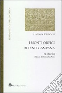 I monti orfici di Dino Campana. Un saggio, dieci passeggiate libro di Cenacchi Giovanni