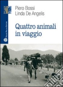Quattro animali in viaggio libro di Bossi Piero; De Angelis Linda
