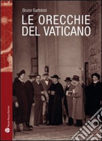 Le orecchie del Vaticano libro di Bartoloni Bruno