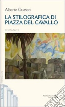 La stilografica di piazza del Cavallo libro di Guasco Alberto