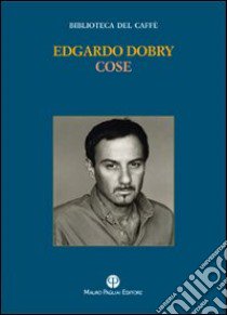 Cose. Testo spagnolo a fronte libro di Dobry Edgardo; Luti F. (cur.)