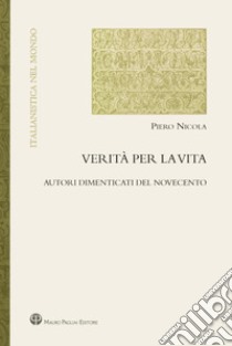 Verità per la vita. Autori dimenticati del Novecento libro di Nicola Piero