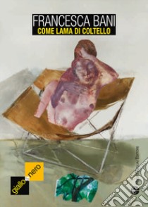 Come lama di coltello libro di Bani Francesca