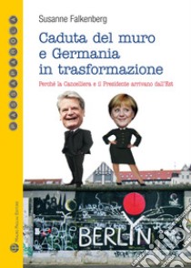 Caduta del muro e Germania in trasformazione. Perché la cancelleria e il presidente arrivano dall'est libro di Falkenhausen Susanne von