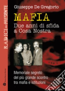 La guerra dei due anni. Memoriale segreto del più grande scontro tra mafia e istituzioni libro di De Gregorio Giuseppe