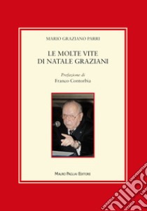 Le molte vite di Natale Graziani libro di Parri Mario Graziano