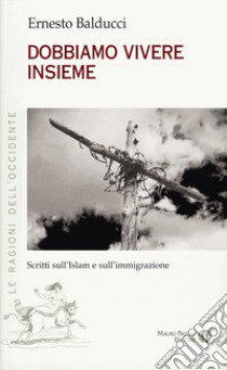 Dobbiamo vivere insieme. Scritti sull'Islam e sull'immaginazione libro di Balducci Ernesto