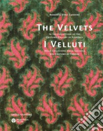 I Velluti. Nella collezione della galleria del costume di Firenze-The velvets. In the collection of the costume gallery in Florence. Ediz. bilingue libro di Orsi Landini Roberta