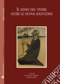 Il senso del viver oltre le nuove solitudini libro di Scotti S. (cur.); Segre Malagoli E. (cur.)