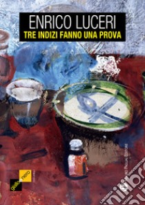 Tre indizi fanno una prova libro di Luceri Enrico