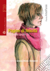 Pagine di felicità. 15 storie under 20 libro di Tempesti G. M. (cur.)