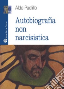 Autobiografia non narcisistica libro di Paolillo Aldo