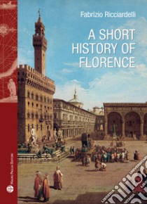 A short history of Florence libro di Ricciardelli Fabrizio