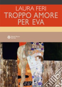 Troppo amore per Eva libro di Feri Laura