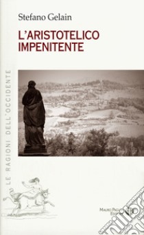 L'aristotelico impenitente libro di Gelain Stefano