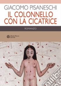 Il colonnello con la cicatrice libro di Pisaneschi Giacomo