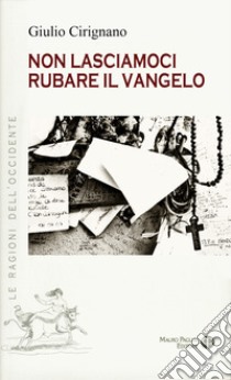 Non lasciamoci rubare il Vangelo libro di Cirignano Giulio