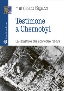 Testimone a Cernobyl libro di Bigazzi Francesco