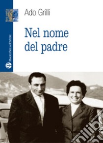 Nel nome del padre libro di Grilli Ado