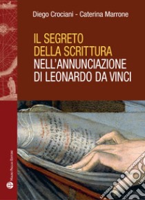 Il segreto della scrittura nell'Annunciazione di Leonardo da Vinci libro di Crociani Diego; Marrone Caterina