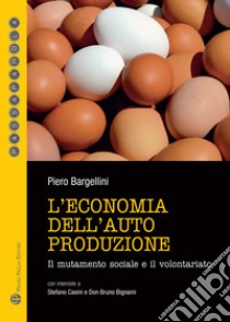 L'economia dell'autoproduzione. Il mutamento sociale e il volontariato libro di Bargellini Piero