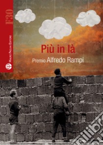 Più in là. Premio Alfredo Rampi libro di Rampi F. (cur.)