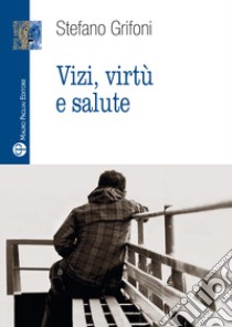 Vizi, virtù e salute libro di Grifoni Stefano