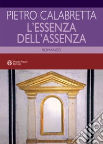 L'essenza dell'assenza libro di Calabretta Pietro