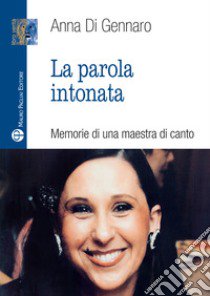 La parola intonata. Memorie di una maestra di canto libro di Di Gennaro Anna