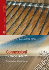 Connessioni. 12 storie under 20 libro di Paladin T. (cur.); Morise M. (cur.)