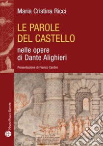 Le parole del castello nelle opere di Dante Alighieri libro di Ricci Maria Cristina