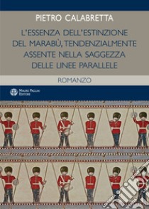 L'essenza dell'estinzione del marabù. Tendenzialmente assente nella saggezza delle linee parallele libro di Calabretta Pietro