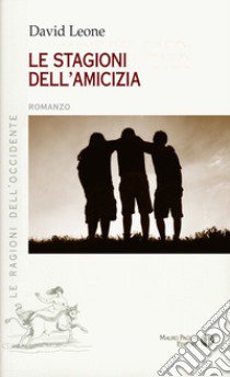 Le stagioni dell'amicizia libro di Leone David