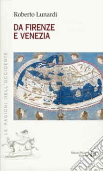 Da Firenze e Venezia. L'Occidente e l'Oriente, il sacro, l'impero e il potere libro di Lunardi Roberto