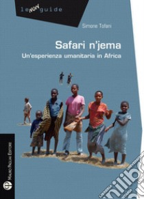 Safari n'jema. Un'esperienza umanitaria in Africa libro di Tofani Simone