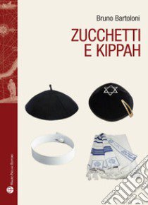 Zucchetti e kippah libro di Bartoloni Bruno