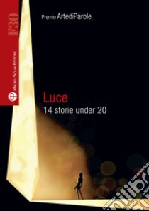 Luce. 14 storie under 20 libro di Paladin T. (cur.)