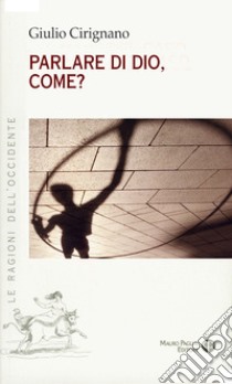 Parlare di Dio, come? libro di Cirignano Giulio