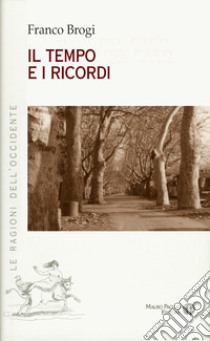 Il tempo e i ricordi libro di Brogi Franco