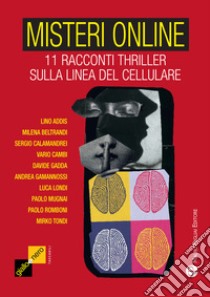 Misteri online. 11 racconti thriller sulla linea del cellulare libro di Gamannossi A. (cur.)